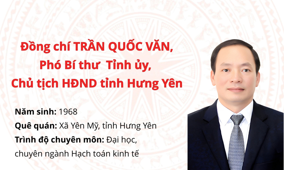 Tiểu sử đồng ch&iacute; Trần Quốc Văn, Ph&oacute; B&iacute; thư Tỉnh ủy, Chủ tịch HĐND tỉnh Hưng Y&ecirc;n