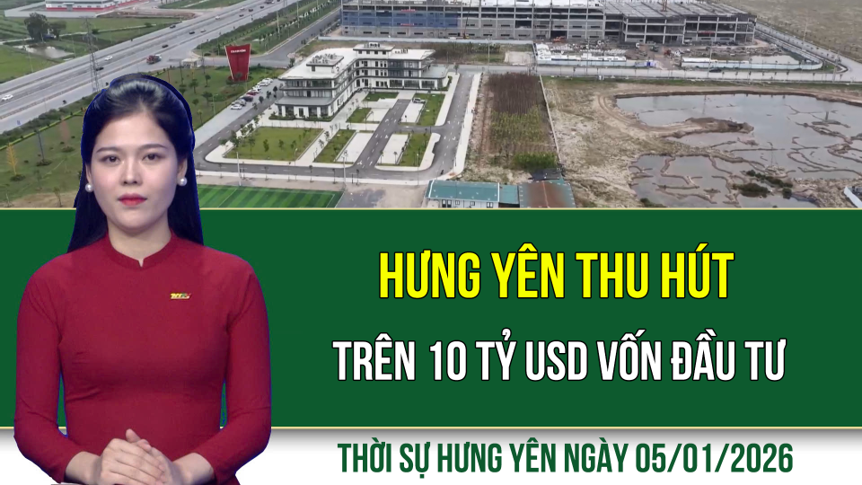 Thời sự Hưng Y&ecirc;n thứ Hai ng&agrave;y 5/1/2026