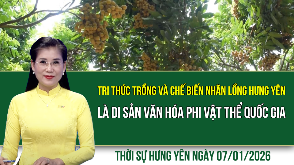 Thời sự Hưng Y&ecirc;n thứ Tư ng&agrave;y 7/1/2026