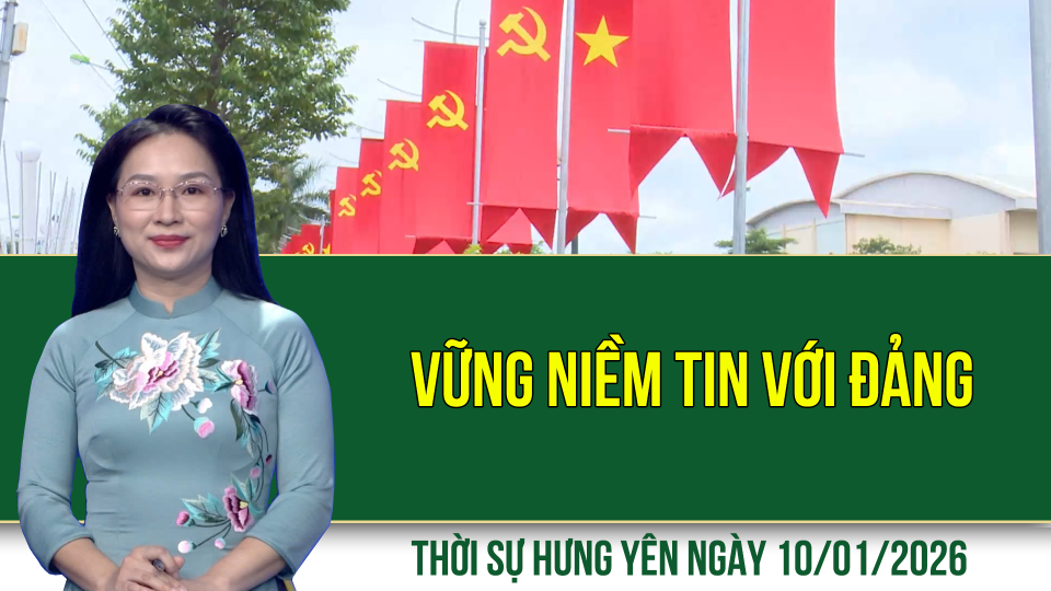 Thời sự Hưng Y&ecirc;n thứ S&aacute;u ng&agrave;y 9/1/2026