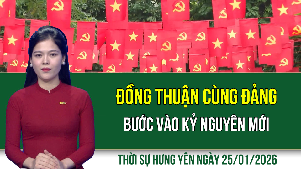 Thời sự Hưng Y&ecirc;n Chủ nhật ng&agrave;y 25/1/2026