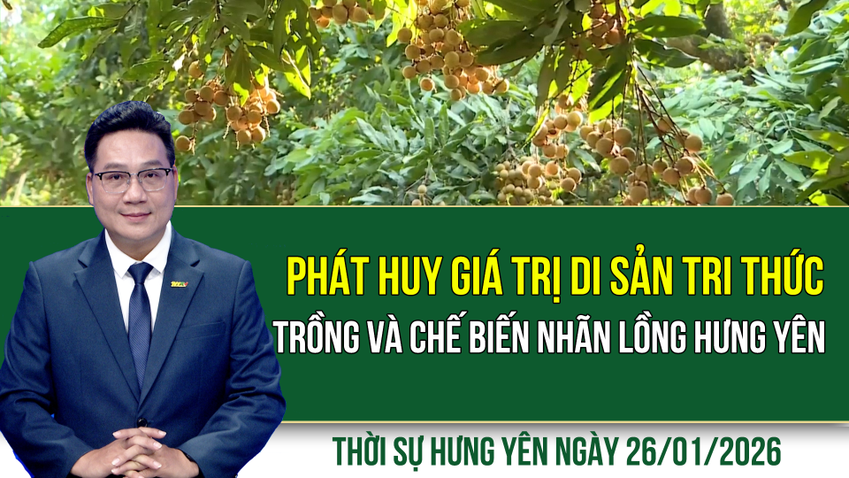 Thời sự Hưng Y&ecirc;n thứ Hai ng&agrave;y 26/1/2026