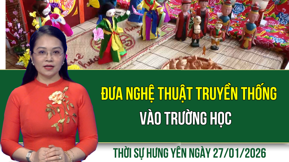 Thời sự Hưng Y&ecirc;n thứ Ba ng&agrave;y 27/1/2026