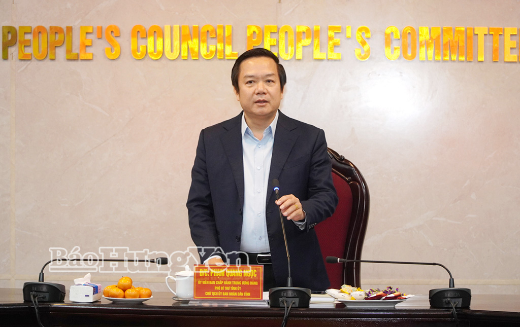 Phạm Quang Ngọc, Ủy viên Ban Chấp hành Trung ương Đảng, Phó Bí thư Tỉnh ủy, Chủ tịch UBND tỉnh phát biểu chỉ đạo tại buổi làm việc.