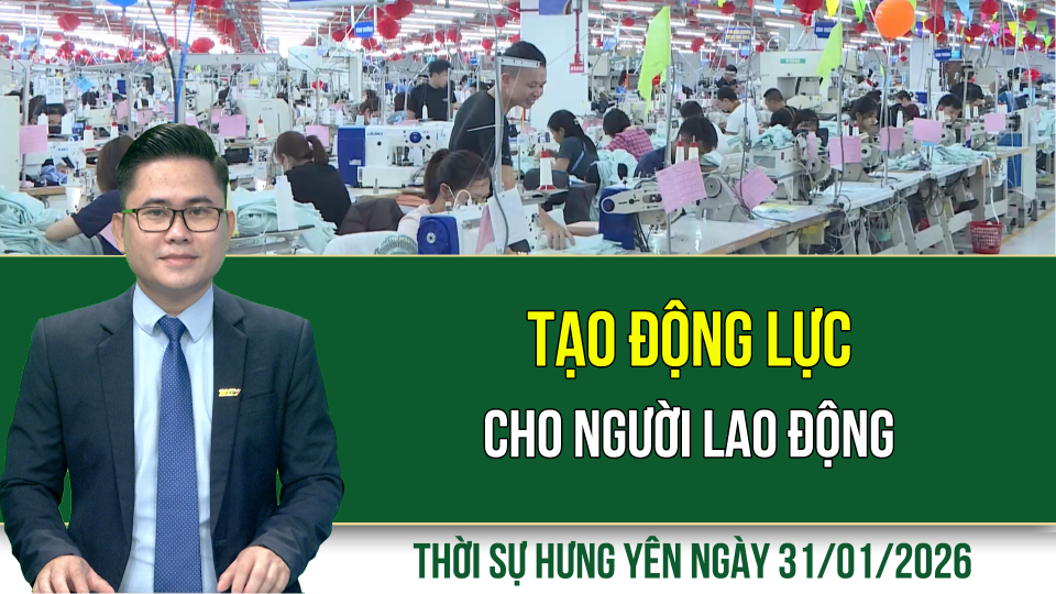 Thời sự Hưng Y&ecirc;n thứ Bảy ng&agrave;y 31/1/2026