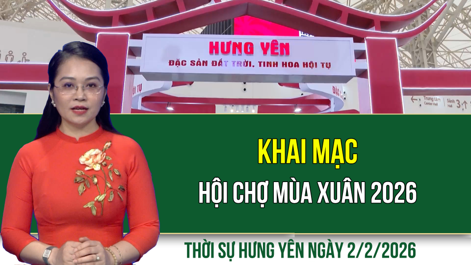 Thời sự Hưng Y&ecirc;n thứ Hai ng&agrave;y 2/2/2026