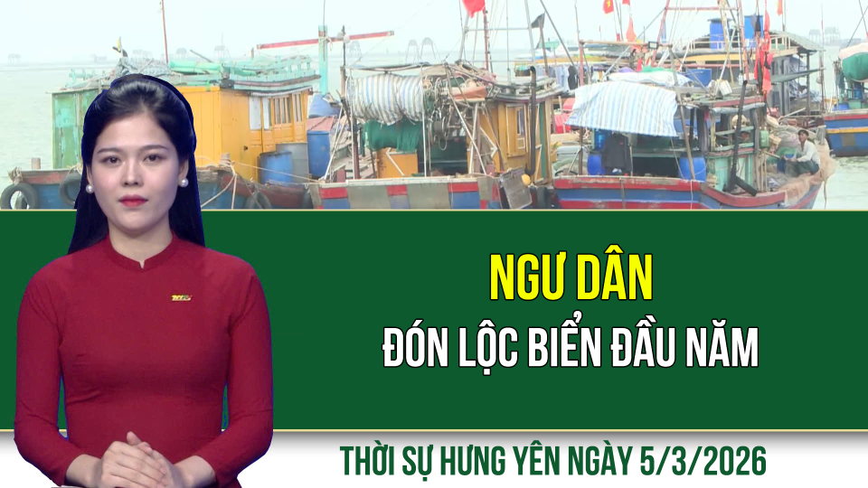 Thời sự Hưng Y&ecirc;n thứ Năm ng&agrave;y 5/3/2026