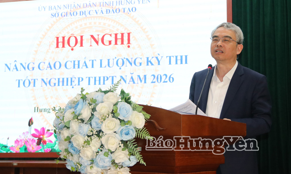 Phấn đấu đưa Hưng Y&ecirc;n nằm trong top 10 địa phương c&oacute; điểm thi tốt nghiệp THPT năm 2026 cao nhất cả nước