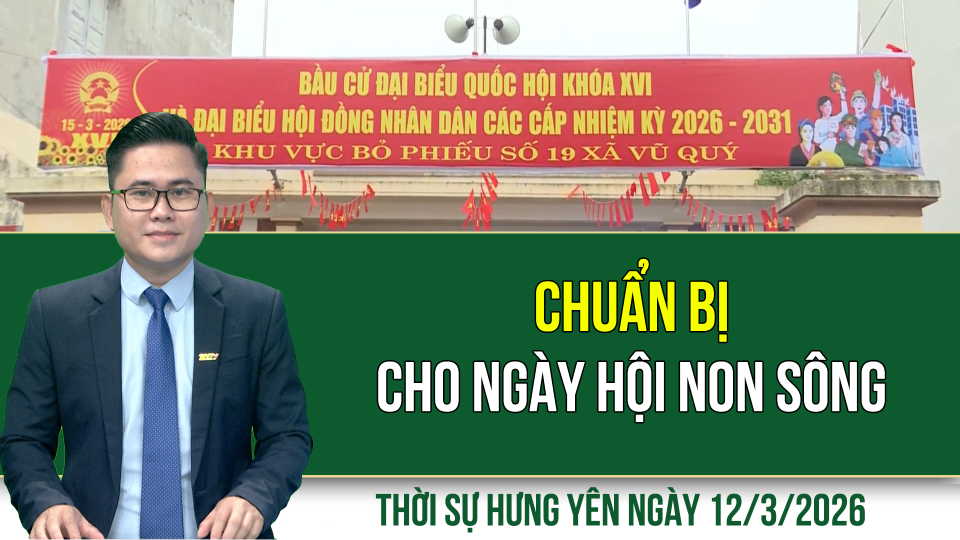 Thời sự Hưng Y&ecirc;n thứ Năm ng&agrave;y 12/3/2026