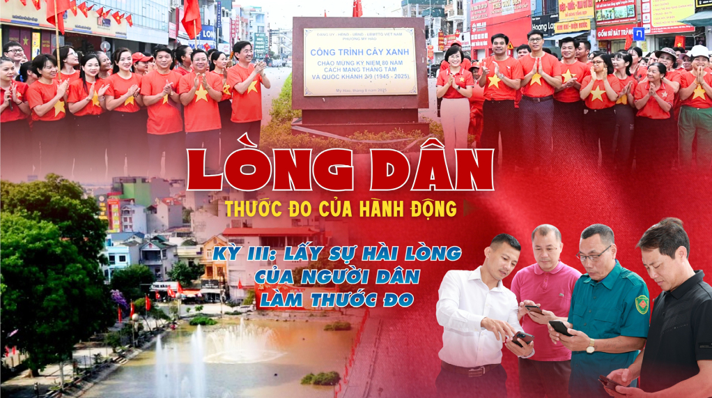 Lòng dân – Thước đo của hành động - Kỳ III: Lấy sự hài lòng của người dân làm thước đo