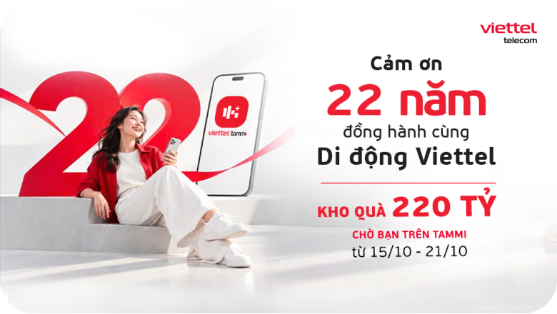 Kỷ niệm 22 năm kinh doanh dịch vụ di động: Viettel mở kho quà 220 tỷ trên Tammi
